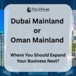 Dubai Mainland or Oman Mainland - Where You Should Expand Your Business Next?